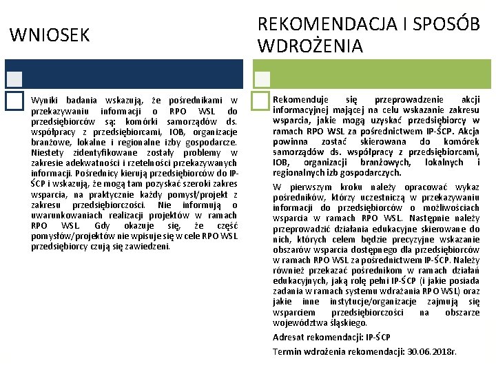 WNIOSEK Wyniki badania wskazują, że pośrednikami w przekazywaniu informacji o RPO WSL do przedsiębiorców