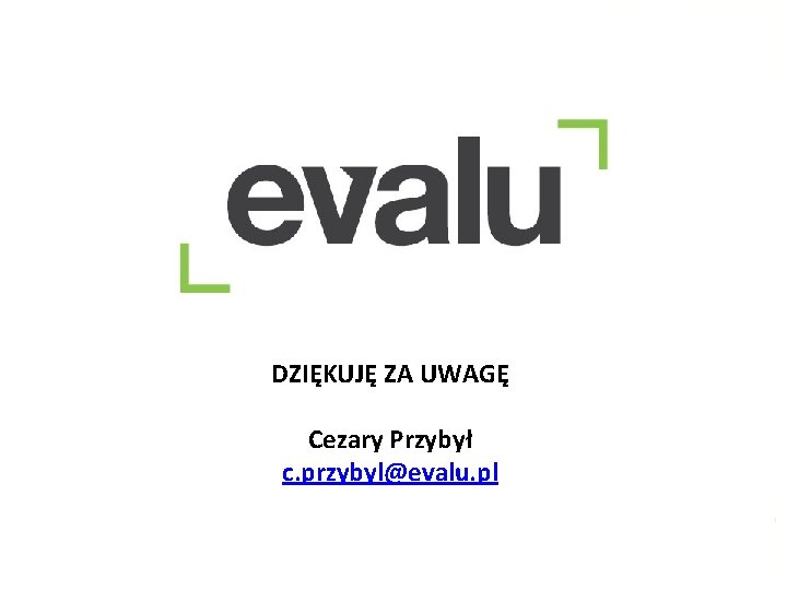 DZIĘKUJĘ ZA UWAGĘ Cezary Przybył c. przybyl@evalu. pl 