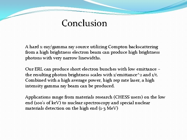 Conclusion A hard x-ray/gamma ray source utilizing Compton backscattering from a high brightness electron