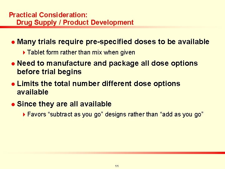 Practical Consideration: Drug Supply / Product Development n Many trials require pre-specified doses to
