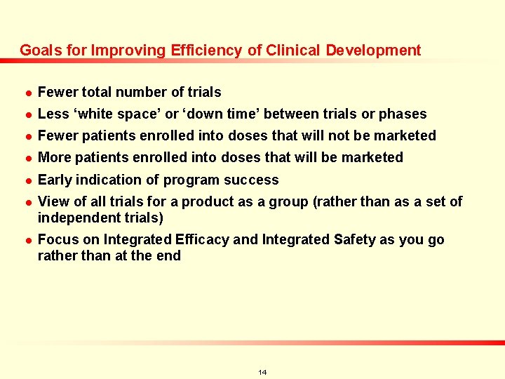 Goals for Improving Efficiency of Clinical Development n Fewer total number of trials n