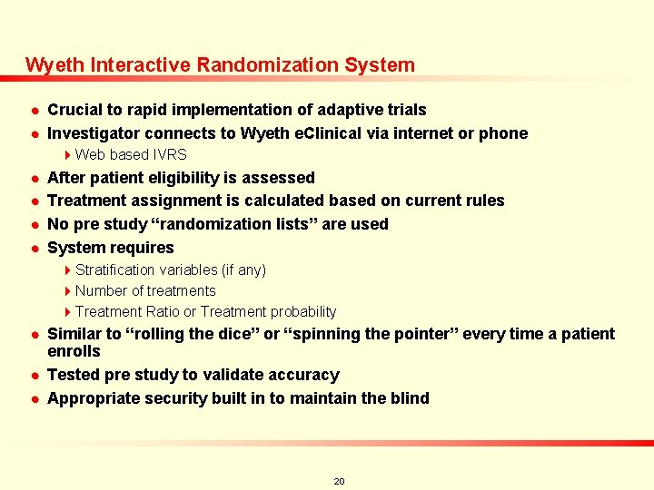 Wyeth Interactive Randomization System n n Crucial to rapid implementation of adaptive trials Investigator