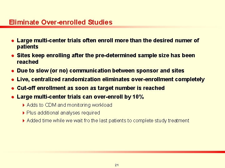 Eliminate Over-enrolled Studies n n Large multi-center trials often enroll more than the desired