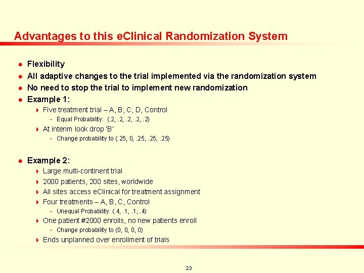 Advantages to this e. Clinical Randomization System n n Flexibility All adaptive changes to