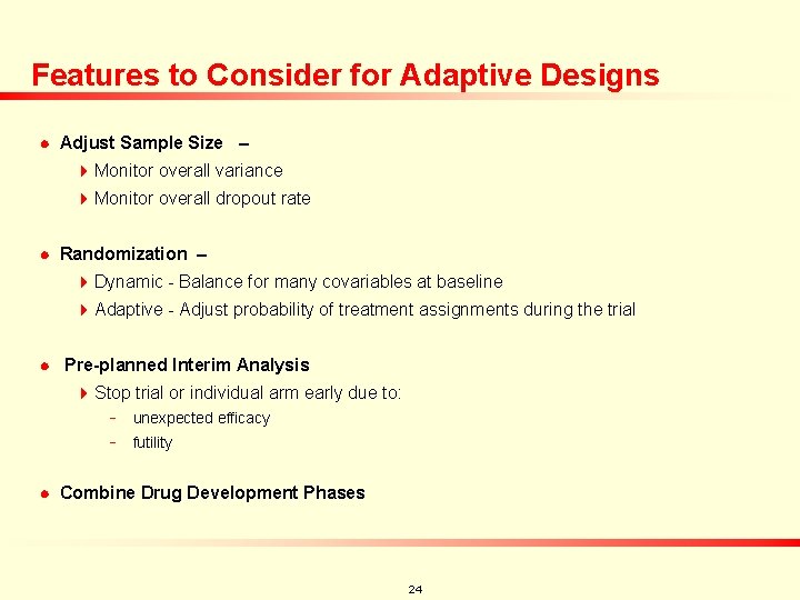 Features to Consider for Adaptive Designs n Adjust Sample Size – 4 Monitor overall
