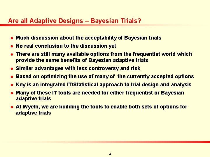 Are all Adaptive Designs – Bayesian Trials? n Much discussion about the acceptability of