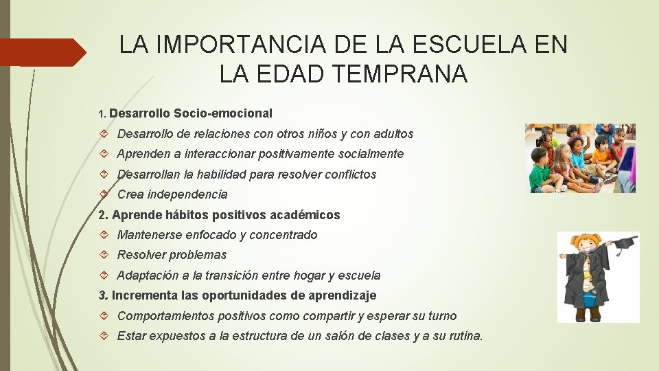 LA IMPORTANCIA DE LA ESCUELA EN LA EDAD TEMPRANA 1. Desarrollo Socio-emocional Desarrollo de