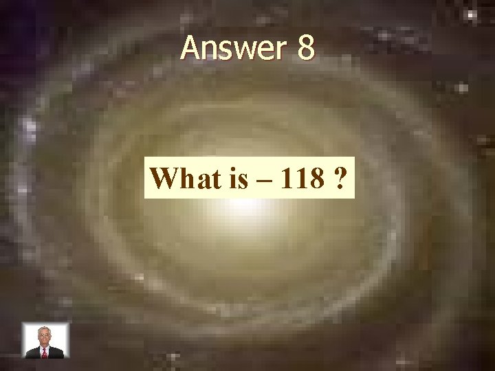 Answer 8 What is – 118 ? 