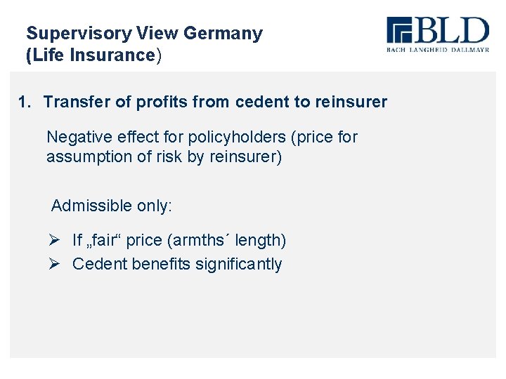 Supervisory View Germany (Life Insurance) 1. Transfer of profits from cedent to reinsurer Negative