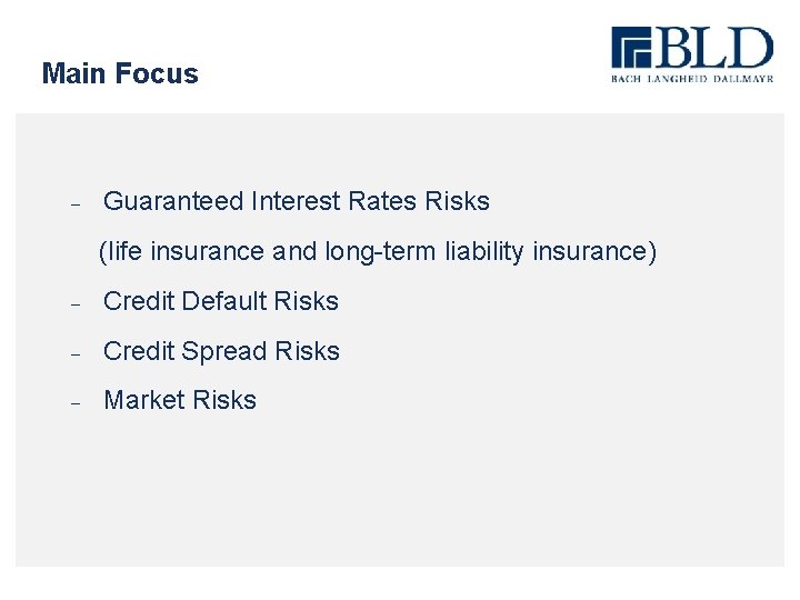 Main Focus - Guaranteed Interest Rates Risks (life insurance and long-term liability insurance) -