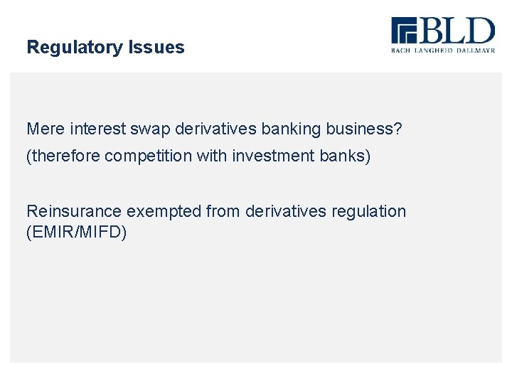 Regulatory Issues Mere interest swap derivatives banking business? (therefore competition with investment banks) Reinsurance