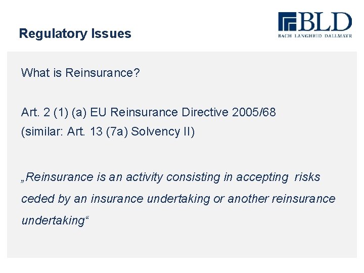 Regulatory Issues What is Reinsurance? Art. 2 (1) (a) EU Reinsurance Directive 2005/68 (similar: