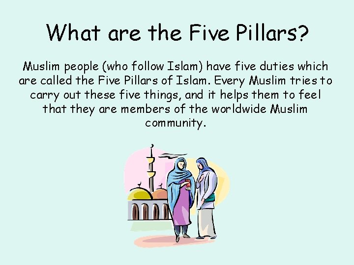 What are the Five Pillars? Muslim people (who follow Islam) have five duties which