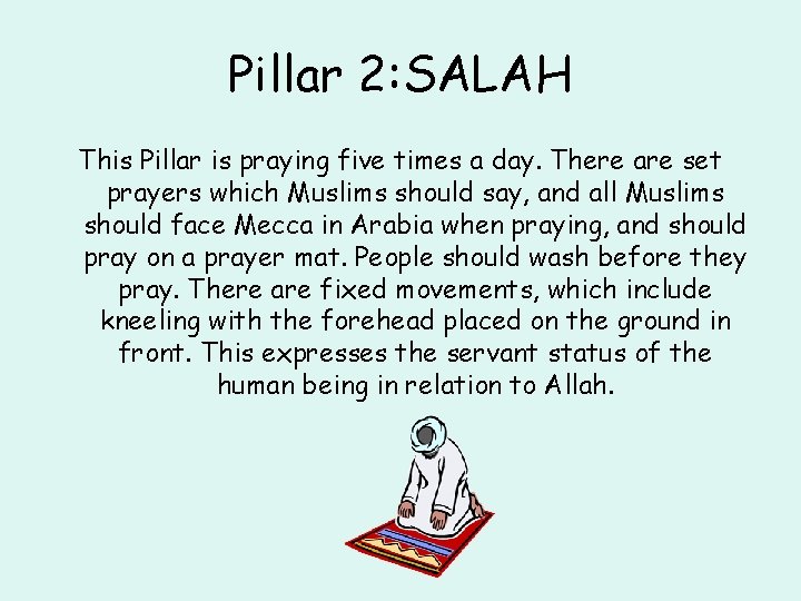 Pillar 2: SALAH This Pillar is praying five times a day. There are set