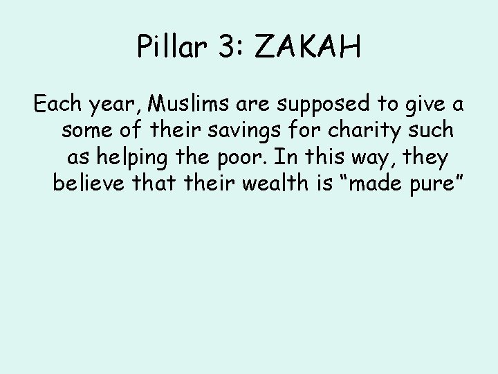 Pillar 3: ZAKAH Each year, Muslims are supposed to give a some of their
