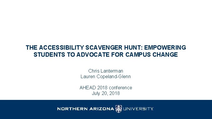 THE ACCESSIBILITY SCAVENGER HUNT: EMPOWERING STUDENTS TO ADVOCATE FOR CAMPUS CHANGE Chris Lanterman Lauren