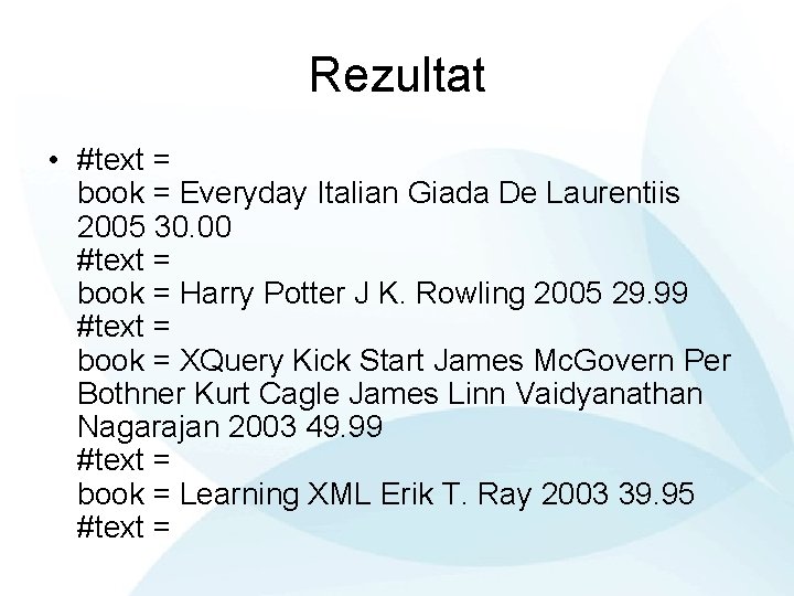 Rezultat • #text = book = Everyday Italian Giada De Laurentiis 2005 30. 00
