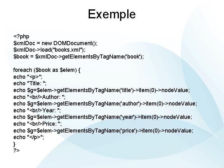 Exemple <? php $xml. Doc = new DOMDocument(); $xml. Doc->load("books. xml"); $book = $xml.