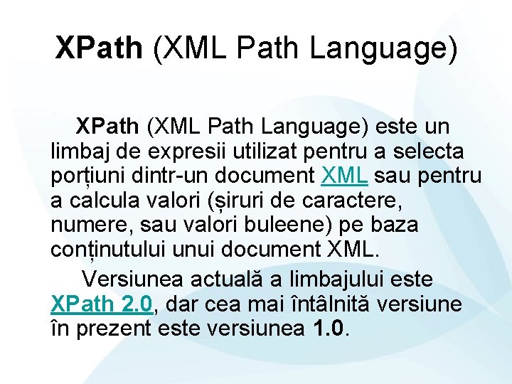 XPath (XML Path Language) este un limbaj de expresii utilizat pentru a selecta porțiuni