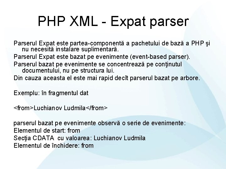 PHP XML - Expat parser Parserul Expat este partea-componentă a pachetului de bază a
