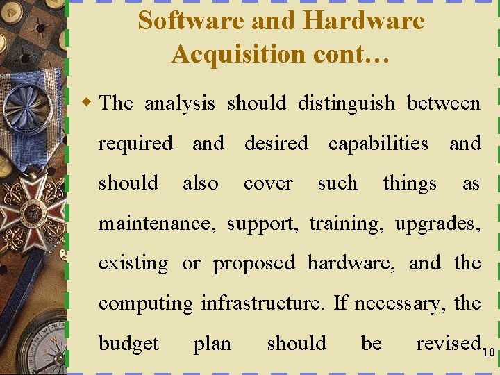 Software and Hardware Acquisition cont… w The analysis should distinguish between required and desired