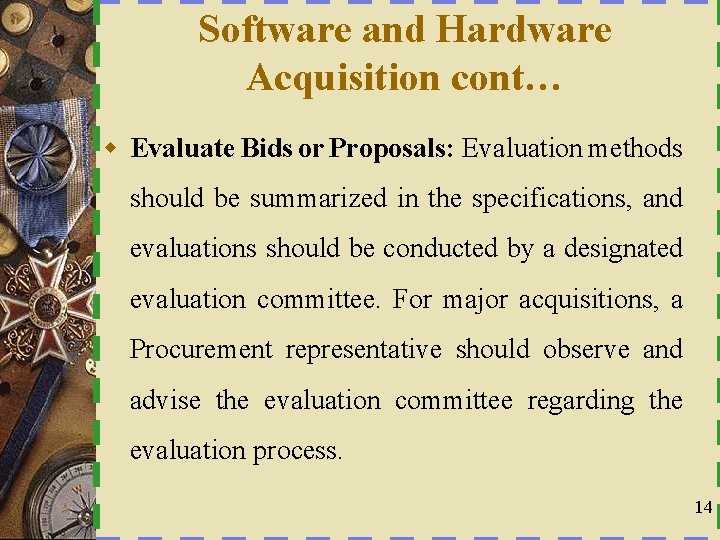 Software and Hardware Acquisition cont… w Evaluate Bids or Proposals: Evaluation methods should be