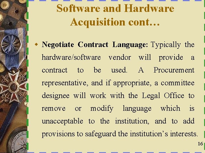 Software and Hardware Acquisition cont… w Negotiate Contract Language: Typically the hardware/software vendor will