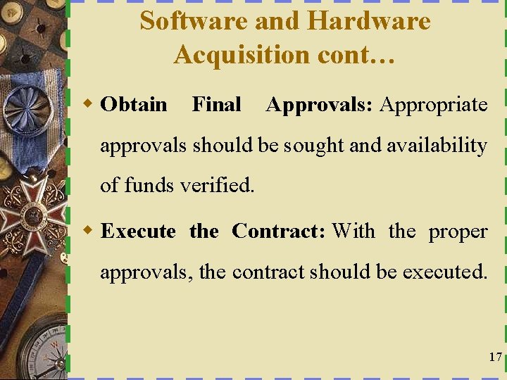 Software and Hardware Acquisition cont… w Obtain Final Approvals: Appropriate approvals should be sought