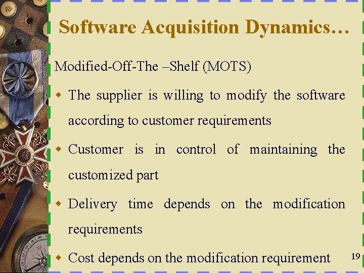 Software Acquisition Dynamics… Modified-Off-The –Shelf (MOTS) w The supplier is willing to modify the