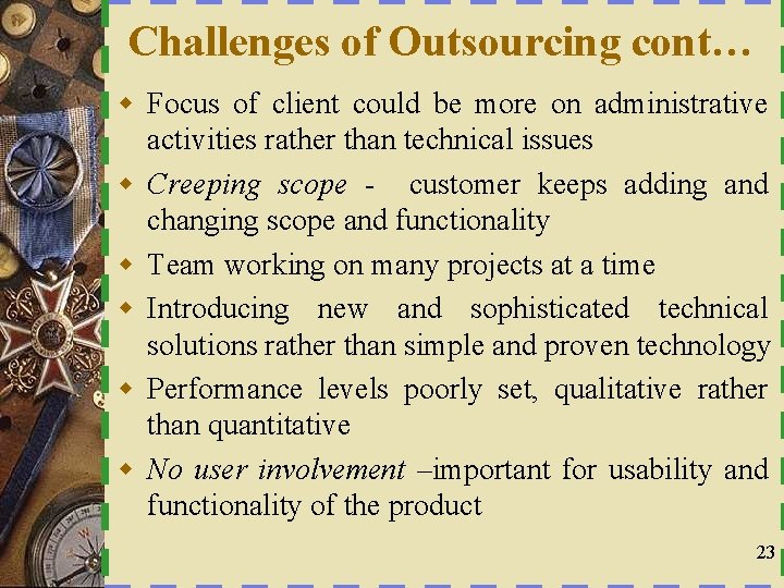 Challenges of Outsourcing cont… w Focus of client could be more on administrative activities