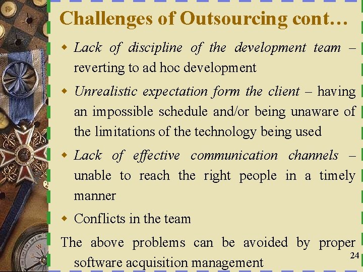 Challenges of Outsourcing cont… w Lack of discipline of the development team – reverting