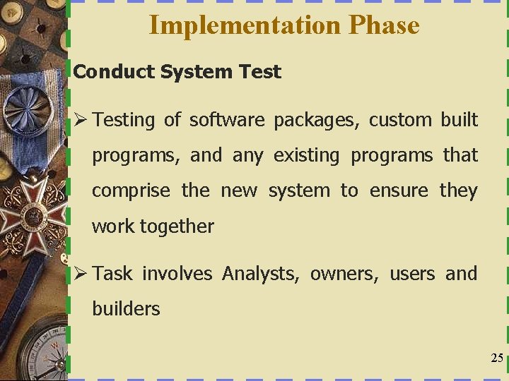 Implementation Phase Conduct System Test Ø Testing of software packages, custom built programs, and
