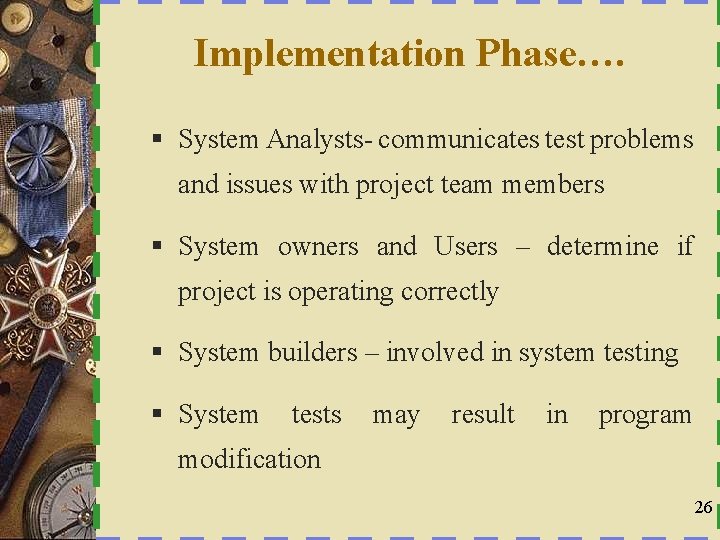 Implementation Phase…. § System Analysts- communicates test problems and issues with project team members
