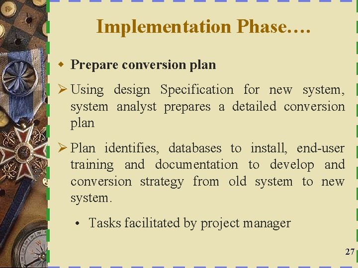 Implementation Phase…. w Prepare conversion plan Ø Using design Specification for new system, system