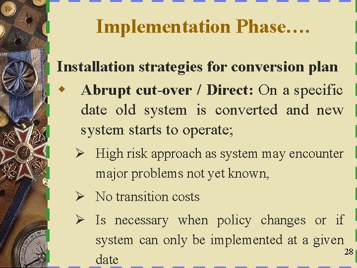 Implementation Phase…. Installation strategies for conversion plan w Abrupt cut-over / Direct: On a