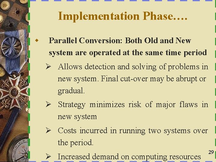 Implementation Phase…. w Parallel Conversion: Both Old and New system are operated at the