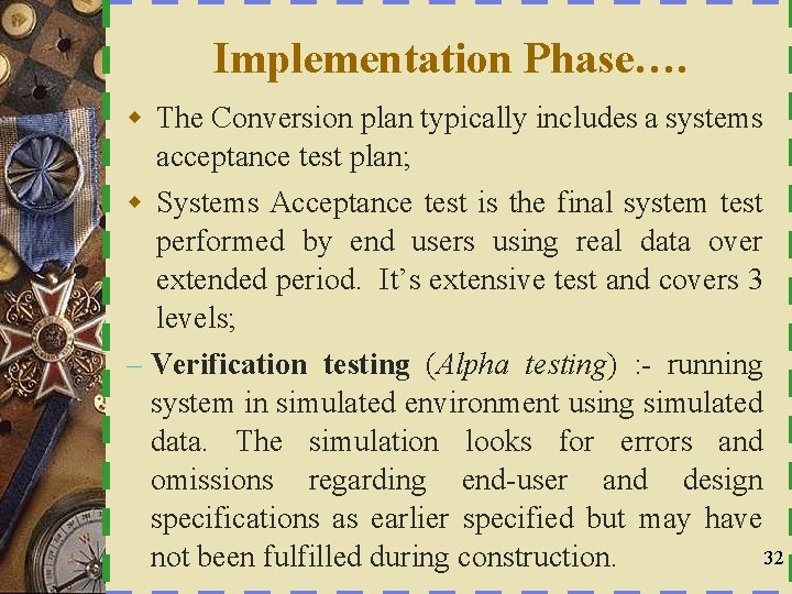 Implementation Phase…. w The Conversion plan typically includes a systems acceptance test plan; w
