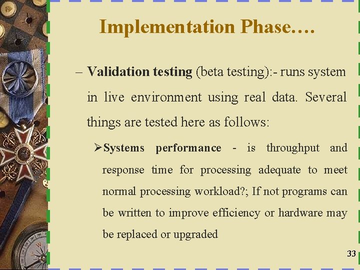 Implementation Phase…. – Validation testing (beta testing): - runs system in live environment using