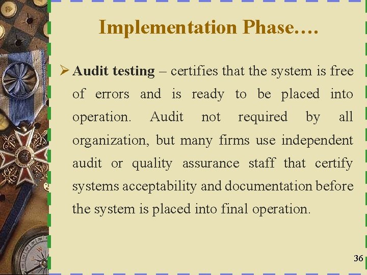 Implementation Phase…. Ø Audit testing – certifies that the system is free of errors
