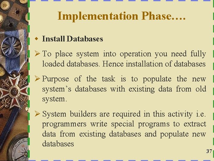 Implementation Phase…. w Install Databases Ø To place system into operation you need fully