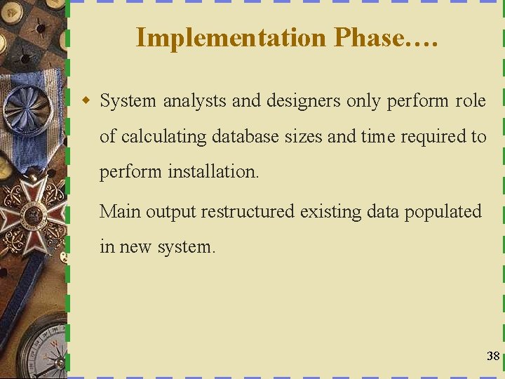 Implementation Phase…. w System analysts and designers only perform role of calculating database sizes