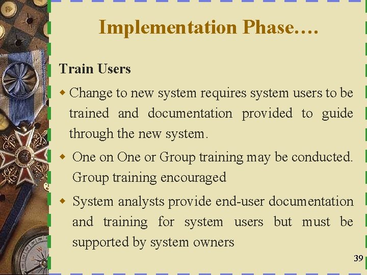 Implementation Phase…. Train Users w Change to new system requires system users to be