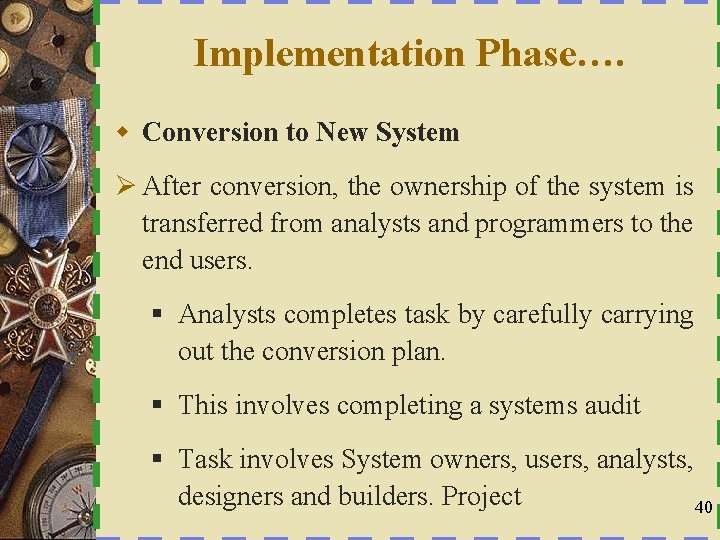 Implementation Phase…. w Conversion to New System Ø After conversion, the ownership of the