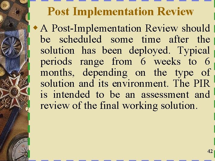 Post Implementation Review w A Post-Implementation Review should be scheduled some time after the