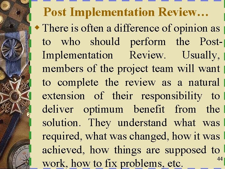 Post Implementation Review… w There is often a difference of opinion as to who