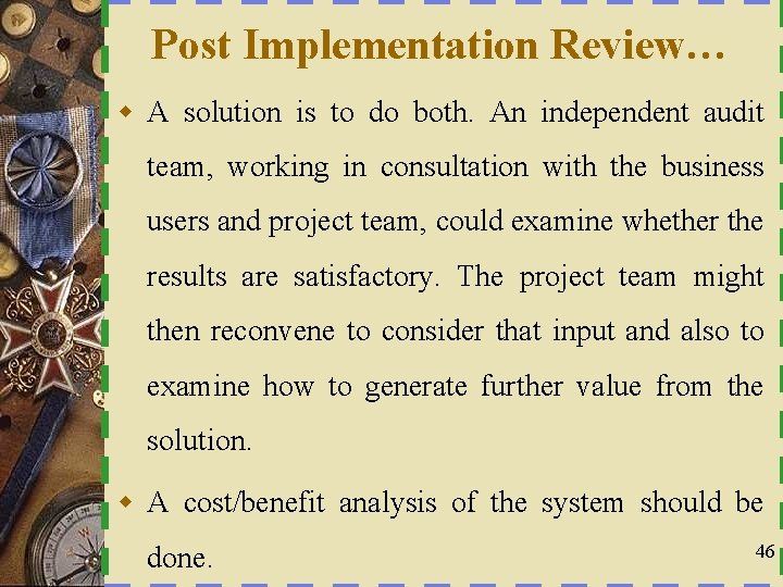 Post Implementation Review… w A solution is to do both. An independent audit team,