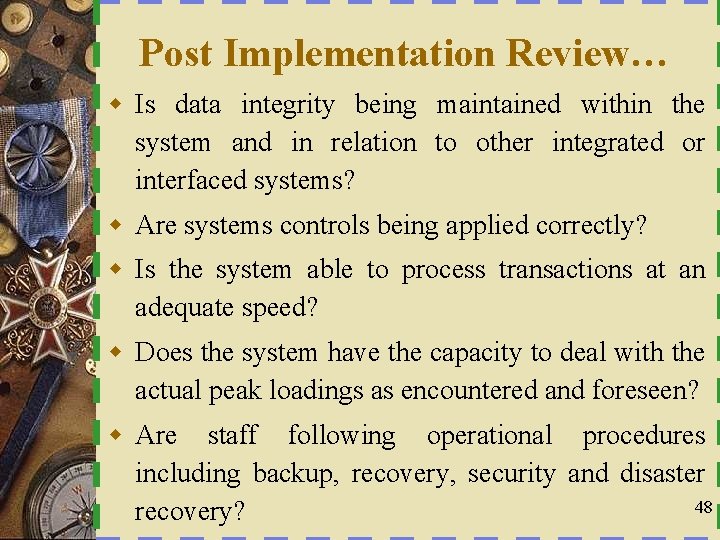 Post Implementation Review… w Is data integrity being maintained within the system and in