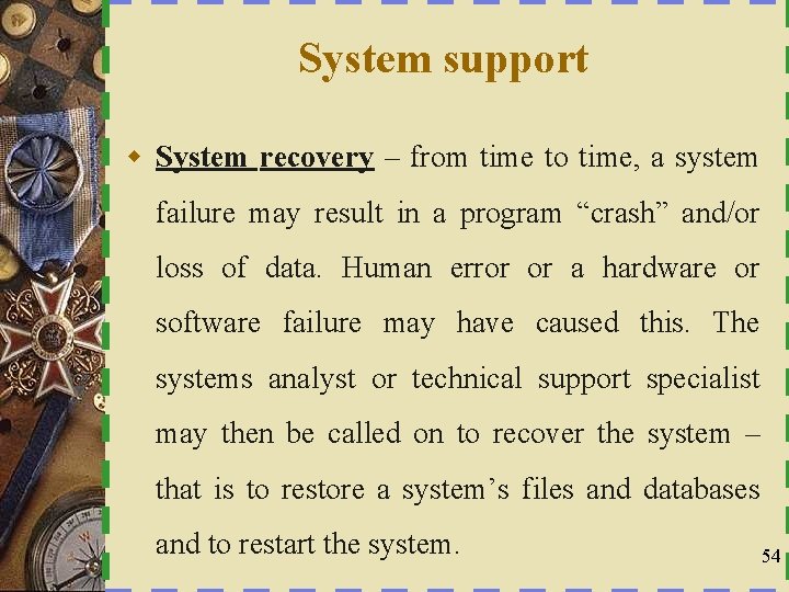 System support w System recovery – from time to time, a system failure may