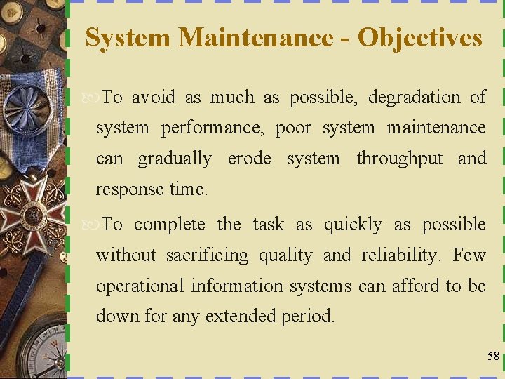 System Maintenance - Objectives To avoid as much as possible, degradation of system performance,