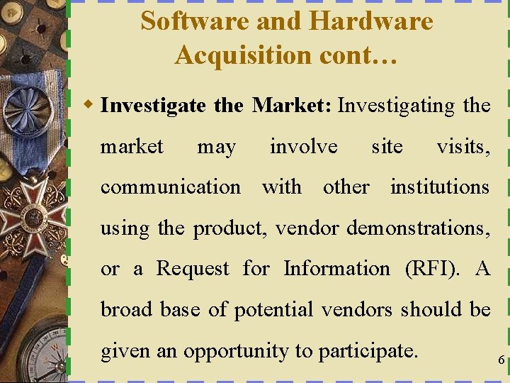 Software and Hardware Acquisition cont… w Investigate the Market: Investigating the market may involve